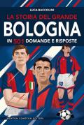 La storia del grande Bologna in 501 domande e risposte