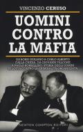 Uomini contro la mafia. Da Giovanni Falcone a Paolo Borsellino, da Libero Grassi a Carlo Alberto Dalla Chiesa: storia degli uomini in lotta contro la criminalità...