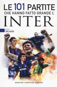 Le 101 partite che hanno fatto grande l'Inter