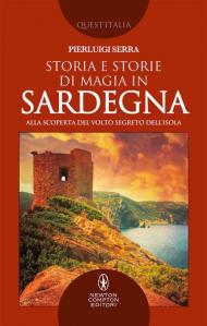 Storia e storie di magia in Sardegna. Alla scoperta del volto segreto dell'isola