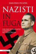 Nazisti in fuga. Che fine hanno fatto i criminali del Terzo Reich?