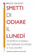 Smetti di odiare il lunedì. 30 semplici consigli per tornare ad amare il tuo lavoro