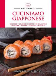 Cuciniamo giapponese. Gustose e semplici ricette per rimanere in forma e vivere a lungo e in salute