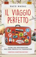 Il viaggio perfetto. Oltre 300 destinazioni per ogni profilo di viaggiatore