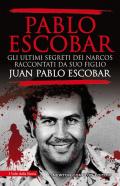 Pablo Escobar. Gli ultimi segreti dei narcos raccontati da suo figlio