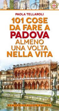 101 cose da fare a Padova almeno una volta nella vita