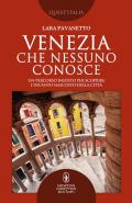 Venezia che nessuno conosce. Un percorso inedito per scoprire l'incanto nascosto della città