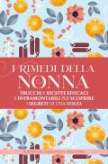 I rimedi della nonna. Trucchi e ricette efficaci e intramontabili per scoprire i segreti di una volta