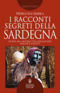 I racconti segreti della Sardegna. Storie del mistero tra viaggiatori, maghi e iniziati