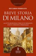 Breve storia di Milano. La città meneghina come in un romanzo: eventi, curiosità e personaggi