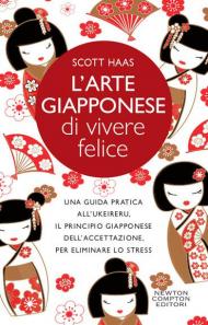 L' arte giapponese di vivere felice. Una guida pratica all'ukeireru, il principio giapponese dell'accettazione, per eliminare lo stress