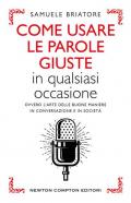 Come usare le parole giuste in qualsiasi occasione. Ovvero l'arte delle buone maniere in conversazione e in società