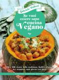 Se vuoi essere sano cucina vegano. Oltre 300 ricette della tradizione, facili e sfiziose, per mangiare ogni giorno con gusto