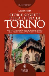 Storie segrete della storia di Torino. Misteri, curiosità e scoperte affascinanti, nelle pieghe degli avvenimenti ufficiali