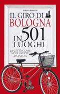Il giro di Bologna in 501 luoghi. La città come non l'avete mai vista
