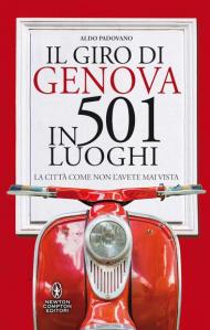 Il giro di Genova in 501 luoghi. La città come non l'avete mai vista