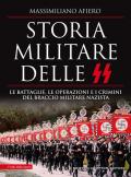 Storia militare delle SS. Le battaglie, le operazioni e i crimini del braccio militare nazista