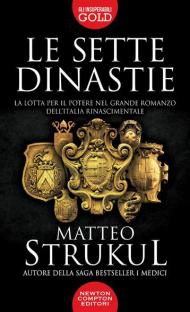 Le sette dinastie. La lotta per il potere nel grande romanzo dell'Italia rinascimentale