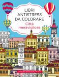 Città meravigliose. Libri antistress da colorare