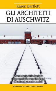 Gli architetti di Auschwitz. La vera storia della famiglia che progettò l'orrore dei campi di concentramento nazisti