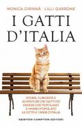 I gatti d'Italia. Storie, curiosità e avventure dei gatti più famosi che popolano e hanno popolato le città e i paesi d'Italia
