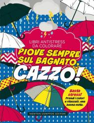 Piove sempre sul bagnato... Cazzo! Libri antistress da colorare