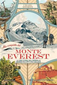 Alla conquista del Monte Everest. La vera storia dell'impresa di George Mallory e Guy Bullock