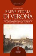 Breve storia di Verona. Guerre, arti e letteratura: alla scoperta dell'appassionante storia di una delle più straordinarie città italiane