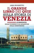 Il grande libro dei quiz sulla storia di Venezia. Domande (e risposte) sulle vicende e gli splendori della Serenissima