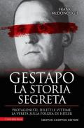 Gestapo. La storia segreta. Protagonisti, delitti e vittime. La verità sulla polizia di Hitler