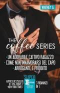 Coffee series: Un adorabile cattivo ragazzo-Come non innamorarsi del capo-Arrogante e proibito (The)