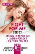 Fight for me series: La strada che mi porta da te-L'amore mi porta da te-Ogni cosa mi porta