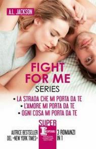 Fight for me series: La strada che mi porta da te-L'amore mi porta da te-Ogni cosa mi porta