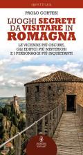 Luoghi segreti da visitare in Romagna. Le vicende più oscure, gli edifici più misteriosi e i personaggi più inquietanti