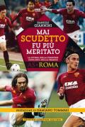 Mai scudetto fu più meritato. La storia della stagione 2000/2001 della grande AS Roma