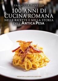 100 anni di cucina romana nelle ricette e nella storia dell'Antica Pesa