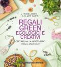 Regali green, ecologici e creativi. Idee originali a impatto zero, facili e divertenti