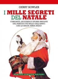 I mille segreti del Natale. Curiosità, leggende e storie insolite del periodo più bello dell'anno: che la magia abbia inizio!