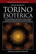 Torino esoterica. Un itinerario affascinante tra i misteri che nel corso dei secoli hanno reso il capoluogo piemontese una città «magica»