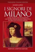 I Signori di Milano. Dai Visconti agli Sforza. Storia e segreti