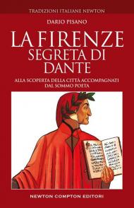 La Firenze segreta di Dante. Alla scoperta della città accompagnati dal sommo poeta