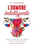 Ormone intelligente. Impara a conoscere i tuoi ormoni e ritrova l'equilibrio ideale (L')