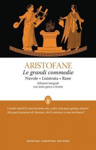 Le grandi commedie: Le nuvole-Lisistrata-Rane. Testo greco a fronte. Ediz. integrale