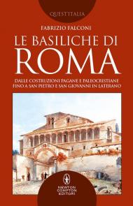 Le basiliche di Roma. Dalle costruzioni pagane e paleocristiane fino a San Pietro e San Giovanni in Laterano