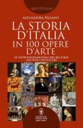 La storia D'Italia in 100 opere d'arte. Le tappe fondamentali del Bel Paese nei suoi capolavori