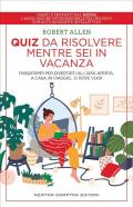 Quiz da risolvere mentre sei in vacanza. Passatempi per divertirti all'aria aperta, a casa, in viaggio... o dove vuoi!