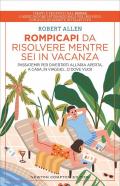 Rompicapi da risolvere mentre sei in vacanza. Passatempi per divertirti all'aria aperta, a casa, in viaggio... O dove vuoi!