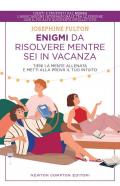 Enigmi da risolvere mentre sei in vacanza. Tieni la mente allenata e metti alla prova il tuo intuito