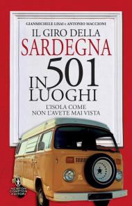 Il giro della Sardegna in 501 luoghi. L'isola come non l'avete mai vista