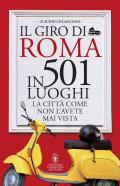 Il giro di Roma in 501 luoghi. La città come non l'avete mai vista